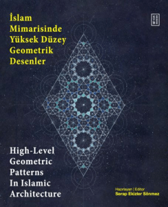 İslam Mimarisinde Yüksek Düzey Geometrik Desenler - High-Level Geometric Patterns In Islamic Architecture