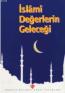 İslami Değerlerin Geleceği İslami Değerlerin Geleceği