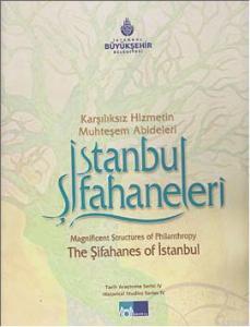 İstanbul Şifahaneleri Karşılıksız Hizmetin Muhteşem Abideleri - Magnificent Structures of Philanthropy the Şifahanes of İstanbul