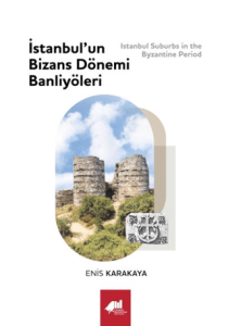 İstanbul’un Bizans Dönemi Banliyöleri - Istanbul Suburbs in the Byzantine Period