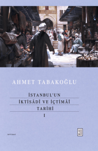 İstanbul’un İktisadî ve İçtimaî Tarihi - I İstanbul’un İktisadî ve İçtimaî Tarihi - I