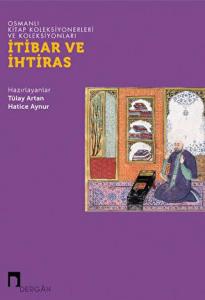 İtibar ve İhtiras - Osmanlı Kitap Koleksiyonerleri ve Koleksiyonları İtibar ve İhtiras - Osmanlı Kitap Koleksiyonerleri ve Koleksiyonları
