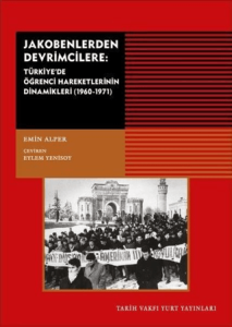 Jakobenlerden Devrimcilere Türkiye'de Öğrenci Hareketlerinin Dinamikleri (1960 - 1971)