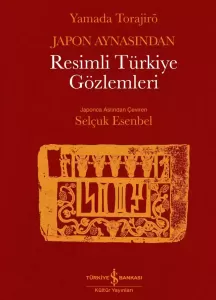Japon Aynasından Resimli Türkiye Gözlemleri Japon Aynasından Resimli Türkiye Gözlemleri