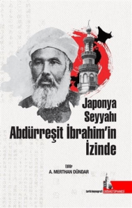 Japonya Seyyahı Abdürreşit İbrahim’in İzinde Japonya Seyyahı Abdürreşit İbrahim’in İzinde