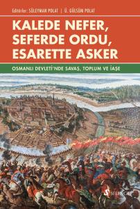 Kalede Nefer, Seferde Ordu, Esarette Asker Osmanlı Devleti'nde Savaş, Toplum ve İaşe