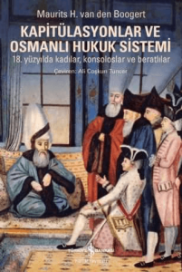 Kapitülasyonlar ve Osmanlı Hukuk Sistemi 18. yüzyılda kadılar, konsoloslar ve beratlılar