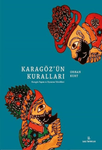 Karagöz'ün Kuralları Karagöz Yapım ve Oynatım Teknikleri Karagöz'ün Kuralları Karagöz Yapım ve Oynatım Teknikleri