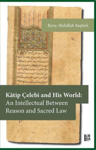 Katip Çelebi and His World: An Intellectual Between Reason and Sacred Law