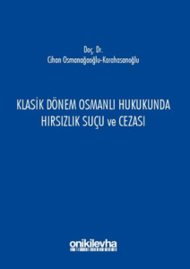 Klasik Dönem Osmanlı Hukukunda Hırsızlık Suçu ve Cezası Klasik Dönem Osmanlı Hukukunda Hırsızlık Suçu ve Cezası