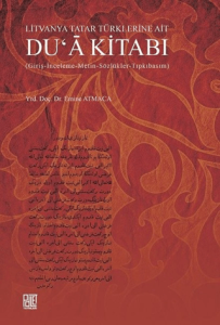 Litvanya Tatar Türklerine Ait Du'a Kitabı Giriş - İnceleme - Metin - Sözlükler - Tıpkıbasım Litvanya Tatar Türklerine Ait Du'a Kitabı Giriş - İnceleme - Metin - Sözlükler - Tıpkıbasım