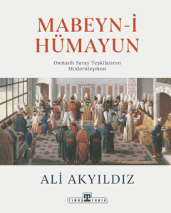 Mabeyn-i Hümayun Osmanlı Saray Teşkilatının
Modernleşmesi