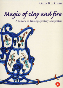 Magic of Clay and Fire: A History of Kütahya
Pottery and Potters