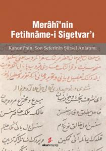 Merahi'nin Fetihname-i Sigetvar'ı - Kanuni'nin Son Seferi'nin Şiirsel Anlatımı Merahi'nin Fetihname-i Sigetvar'ı - Kanuni'nin Son Seferi'nin Şiirsel Anlatımı