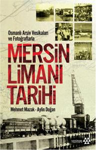 Mersin Limanı Tarihi Osmanlı Arşiv Vesikaları ve Fotoğraflarla