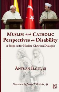 Muslim and Catholic Perspectives on Disability - A Proposal for Muslim-Christian Dialogue