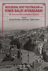 Neoliberal Kent Politikaları ve Fener - Balat - Ayvansaray Bir Koruma Mücadelesinin Öyküsü