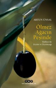 Ölmez Ağacın Peşinde Türkiye'de Zeytin ve Zeytinyağı (Küçük boy - Karton kapak)