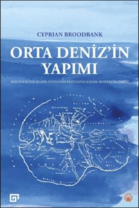 Orta Deniz'in Yapımı Başlangıçtan Klasik Dünya’nın Doğuşuna Kadar Akdeniz’in Tarihi
