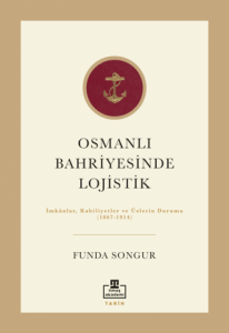 Osmanlı Bahriyesinde Lojistik İmkanlar Kabiliyetler ve Üslerin Durumu 1867 - 1914 Osmanlı Bahriyesinde Lojistik İmkanlar Kabiliyetler ve Üslerin Durumu 1867 - 1914