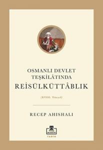 Osmanlı Devlet Teşkilatında Reisülküttablık XVIII. Yüzyıl Osmanlı Devlet Teşkilatında Reisülküttablık XVIII. Yüzyıl