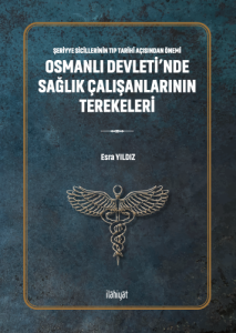 Osmanlı Devleti'nde Sağlık Çalışanlarının Terekeleri Şeriyye Sicillerinin Tıp Tarihi Açısından Önemi Osmanlı Devleti'nde Sağlık Çalışanlarının Terekeleri Şeriyye Sicillerinin Tıp Tarihi Açısından Önemi