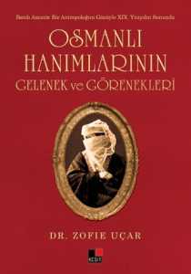 Osmanlı Hanımlarının Gelenek ve Görenekleri Batılı Amatör Bir Antropoloğun Gözüyle XIX. Yüzyılın Sonunda