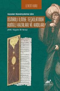 Kazasker Ruznamçelerine Göre Osmanlı İlmiye Teşkilatında Rumeli Kazaları Ve Kadıları (XVIII. Yüzyılın İlk Yarısı)