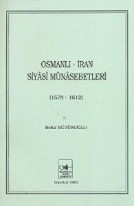Osmanlı - İran Siyasi Münasebetleri (1578 - 1612) Osmanlı - İran Siyasi Münasebetleri (1578 - 1612)