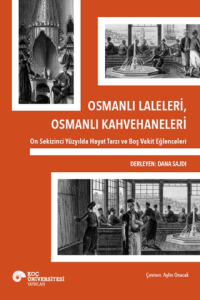 Osmanlı Laleleri, Osmanlı Kahvehaneleri On Sekizinci Yüzyılda Hayat Tarzı ve Boş Vakit Eğlenceleri Osmanlı Laleleri, Osmanlı Kahvehaneleri On Sekizinci Yüzyılda Hayat Tarzı ve Boş Vakit Eğlenceleri