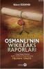 Osmanlı'nın Wikileaks Raporları Osmanlı'nın Wikileaks Raporları