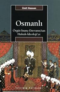 Osmanlı Örgüt - İnanç - Davranış'tan Hukuk - İdeoloji'ye