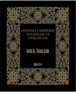 Osmanlı Tarihinde Efsaneler ve Gerçekler Osmanlı Tarihinde Efsaneler ve Gerçekler