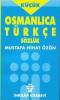 Osmanlıca - Türkçe Sözlük (Küçük) Osmanlıca - Türkçe Sözlük (Küçük)