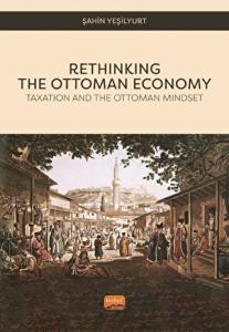 Rethinking The Ottoman Economy - Taxation and the Ottoman Mindset Rethinking The Ottoman Economy - Taxation and the Ottoman Mindset