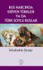 Rus Harcında Eriyen Türkler ya da Türk Soylu
Ruslar