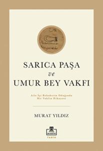 Sarıca Paşa ve Umur Bey Vakfı Aile içi Rekabetin Odağında bir Vakfın Hikayesi Sarıca Paşa ve Umur Bey Vakfı Aile içi Rekabetin Odağında bir Vakfın Hikayesi