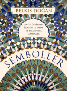 Semboller Antik Devirden İslamiyete Sanat ve Tasavvufta Semboller Semboller Antik Devirden İslamiyete Sanat ve Tasavvufta Semboller