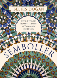 Semboller Antik Devirden İslamiyete Sanat ve
Tasavvufta Semboller