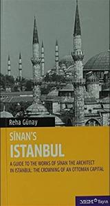 Sinan's İstanbul A Guide to the Works of Sinan The Architect in Istanbul Sinan's İstanbul A Guide to the Works of Sinan The Architect in Istanbul