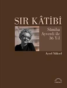 Sır Katibi Samiha Ayverdi ile 36 Yıl Sır Katibi Samiha Ayverdi ile 36 Yıl