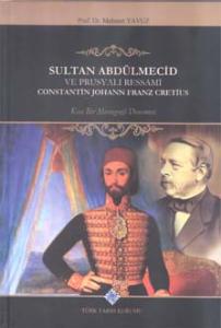 Sultan Abdülmecid Ve Prusyalı Ressamı Constantin Johann Franz Cretius: Kısa Bir Monografi Denemesi