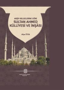 Arşiv Belgelerine Göre Sultan Ahmed Külliyesi ve İnşası