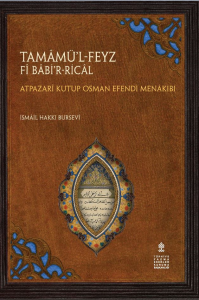 Tamamül - Feyz fi Babir - Rical - Atpazari Kutup Osman Efendi Menakıbı (İnceleme - Çeviri - Tıpkıbasım) (Tamam Al-Fayz fi Bab Al-Ridjal)