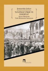 Tanzimat Fikri ve Edebiyat Siyasi Fikirlerin Türk Romanına Yansıması (1871-1895)