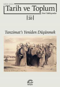 Tarih ve Toplum: Yeni Yaklaşımlar; Sayı: 20 - Güz 2022 - Tanzimat'ı Yeniden Düşünmek