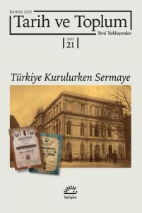 Tarih ve Toplum: Yeni Yaklaşımlar; Sayı: 21 - Bahar 2023 - Türkiye Kurulurken Sermaye