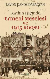 Tarihin Işığında Ermeni Meselesi ve 1915 Kaosu Tarihin Işığında Ermeni Meselesi ve 1915 Kaosu