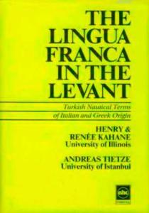 The Lingua Franca in The Levant Turkish Nautical Terms of Italian and Greek Origin The Lingua Franca in The Levant Turkish Nautical Terms of Italian and Greek Origin