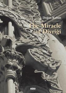 The Miracle of Divriği An Essay on the Art of Islamic Ornamentation in Seljuk Times (Hardcover)